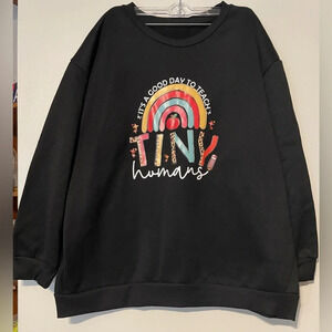 It’s A Good Day To Teach Tiny Humans Black Sweatshirt Size 3X